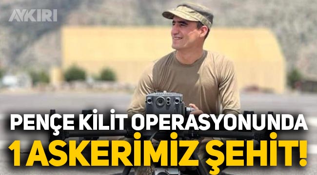 Pençe Kilit operasyonundan acı haber: Piyade Sözleşmeli Er Mehmet Meral şehit oldu