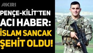 Pençe-Kilit'ten acı haber geldi: Operasyonda yaralanan İslam Sancak şehit düştü