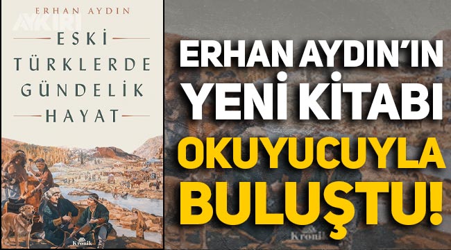Prof. Dr. Erhan Aydın'ın yeni kitabı "Eski Türklerde Gündelik Hayat" okuyucuyla buluştu