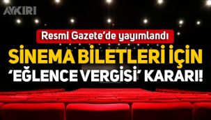 Resmi Gazete'de yayımlandı: Sinema biletleri için 'eğlence vergisi' kararı!