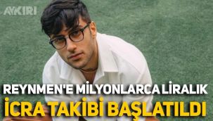 Reymen'e milyonlarca liralık icra takibi başlatıldı