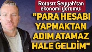 Rotasız Seyyah'tan ekonomi yorumu: