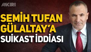 Semih Tufan Gülaltay'a suikast iddiası