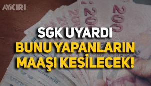 SGK duyurdu: Bunu yapanların maaşı kesilecek!