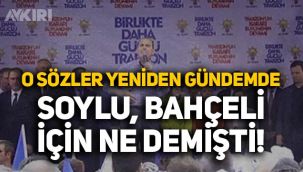 Süleyman Soylu'nun Devlet Bahçeli'ye yönelik sözleri yeniden gündem oldu: 