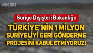 Suriye Dışişleri Bakanlığı'ndan açıklama: Türkiye'nin 1 milyon Suriyeliyi geri gönderme projesini kabul etmiyoruz