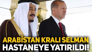 Suudi Arabistan Kralı Selman bin Abdulaziz hastaneye kaldırıldı