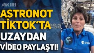 TikTok dünyayı aştı: Astronot, Uluslararası Uzay İstasyonu'ndan video paylaştı