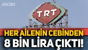 TRT'ye para aktı: Her ailenin cebinden 8 bin lira çıktı!