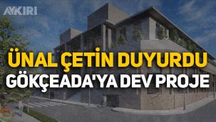 Ünal Çetin duyurdu: Gökçeada'ya dev proje