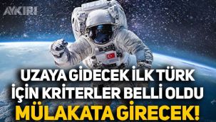 Uzaya gidecek ilk Türk için kriterler belli oldu: Mülakata girecek!