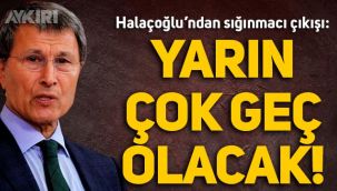 Yusuf Halaçoğlu'ndan sığınmacı açıklaması: