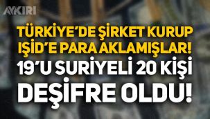 19'u Suriye uyruklu 20 kişi, Türkiye'de şirket kurup IŞİD'e kara para aklamış