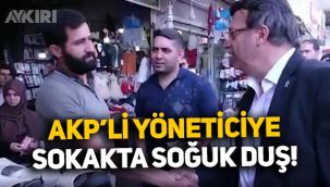 AKP'li yöneticiye sokakta soğuk duş: