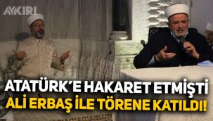 Ali Erbaş, Mustafa Kemal Atatürk'e hakaretler eden Mustafa Demirkan ile törene katıldı