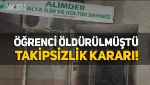 Alim-Der yurdundaki öğrenci cinayeti olayıyla ilgili takipsizlik kararı verildi