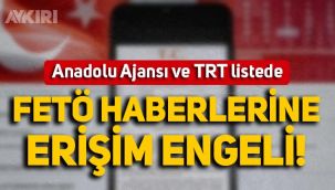 Anadolu Ajansı ve TRT listede: FETÖ/ PDY haberlerine erişim engeli