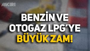 Araç sahipleri dikkat: Benzin ve otogaz LPG'ye büyük zam!
