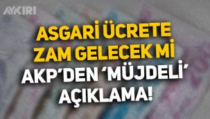 Asgari ücrete zam yapılacak mı? AKP'den 'müjdeli' kritik açıklama