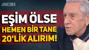 Aydemir Akbaş'tan tartışma yaratan sözler: Şu an eşim ölse hemen bir tane 20'lik alırım!
