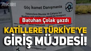 Batuhan Çolak yazdı: Katillere Türkiye'ye giriş müjdesi!