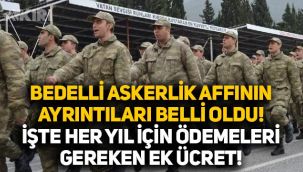 Bedelli askerlik affının detayları ortaya çıktı: İşte aftan yararlananların her yıl için ödemesi gereken ek ücret!