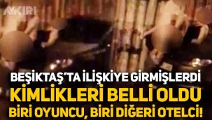 Beşiktaş'ta araba üzerinde görüntülenen çiftin kimlikleri belli oldu: Biri oyuncu, diğeri otelci
