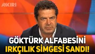 Cüneyt Özdemir, Göktürk alfabesini ırkçılık simgesi sandı!