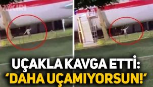 'Daha uçamıyorsun' diyerek uçakla kavga eden vatandaş kameralara yansıdı