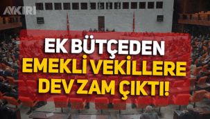 Ek bütçeyle milletvekili, emekli milletvekili ve Cumhurbaşkanına büyük zam