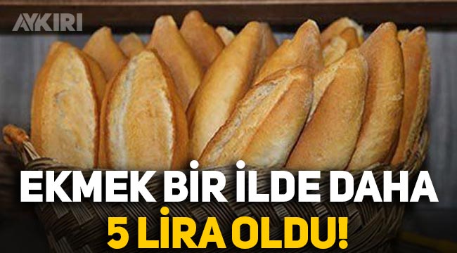 Ekmeğe bir ilde daha zam geldi, fiyatı bayramdan sonra 5 lira olacak