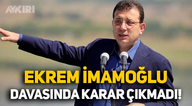 Ekrem İmamoğlu'nun davasında karar çıkmadı, mahkeme ertelendi!