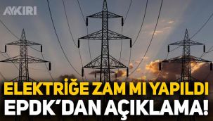 Elektriğe zam mı yapıldı? EPDK'dan elektrik fiyatları hakkında açıklama