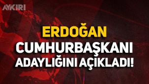 Erdoğan, Cumhurbaşkanı adaylığını resmen açıkladı: