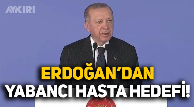 Erdoğan'dan yabancı hasta açıklaması: "Önümüzdeki yıl inşallah 1,5 milyon yabancı hastaya hizmet vereceğiz"