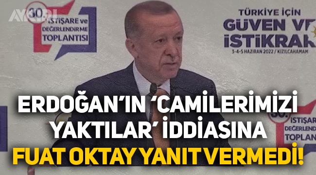 Erdoğan'ın "Camilerimizi yaktılar" iddiası soruldu: Fuat Oktay'dan yanıt gelmedi