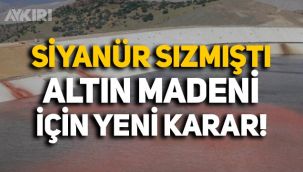 Erzincan İliç'te siyanür sızmıştı: Altın madeni için karar verildi, faaliyetleri durduruldu