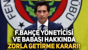 Fenerbahçe yöneticisi Burak Çağlan Kızılhan ve babası hakkında zorla getirme kararı