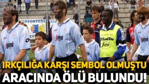 Futboldaki ırkçılığa karşı sembol isimlerden olmuştu: Arabasında ölü bulundu
