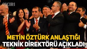 Galatasaray yönetiminde yer alan Metin Öztürk, anlaştığı teknik direktörü açıkladı