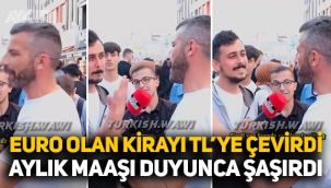 Gurbetçinin Euro olan ev kirasını TL'ye çevirdi, aylık maaşı duyunca ne diyeceğini bilemedi