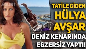 Hülya Avşar tatile gitti, sahil kenarında şezlongta egzersiz yaptığı anları paylaştı