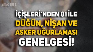 İçişleri Bakanlığı'ndan 81 ile düğün, nişan ve asker uğurlaması genelgesi!