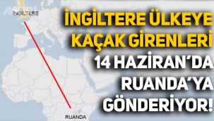 İngiltere, ülkeye kaçak girenleri 14 Haziran'da Ruanda'ya gönderecek!