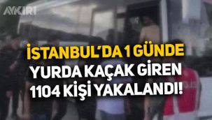 İstanbul'da yurda kaçak yollarla giren 1104 kişi yakalandı