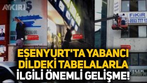 İstanbul Esenyurt'taki yabancı dildeki tabelalarla ilgili önemli gelişme
