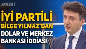 İYİ Partili Bilge Yılmaz'dan Merkez Bankası ve dolar iddiası