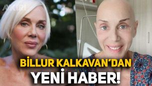 Kanserle mücadele eden Billur Kalkavan ile ilgili yeni gelişme