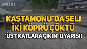 Kastamonu'da sel alarmı: 2 köprü çöktü, vatandaşlara