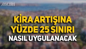 Kira artışına getirilen yüzde 25 sınırı nasıl uygulanacak? İşte kira düzenlemesinin detayları...